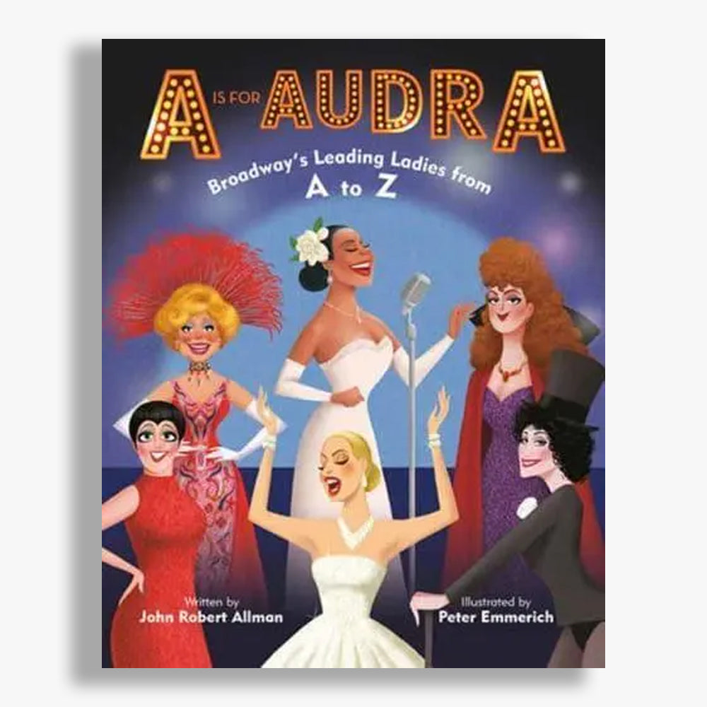 A Is for Audra: Broadway's Leading Ladies from A to Z