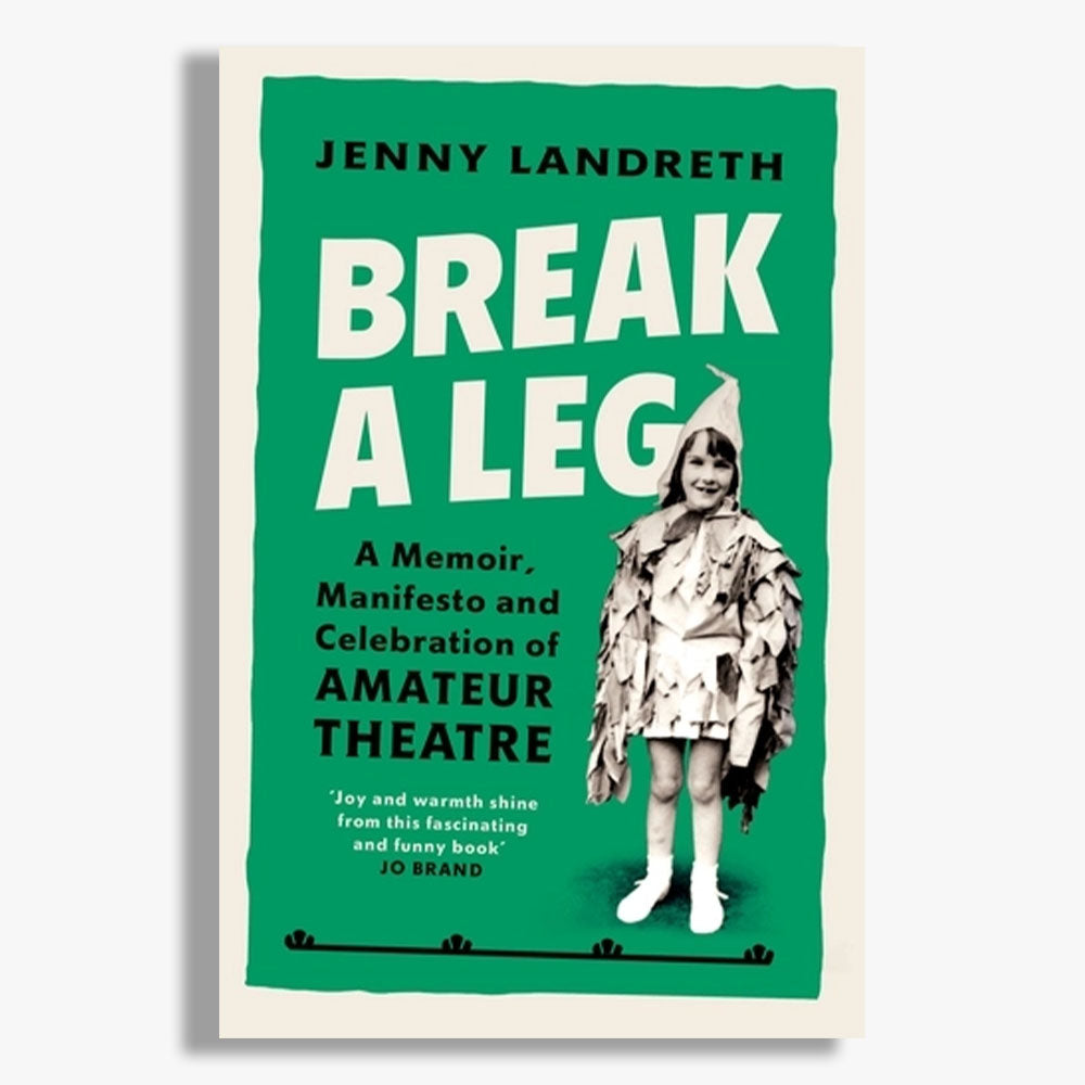 Break a Leg: A Memoir, Manifesto and Celebration of Amateur Theatre
