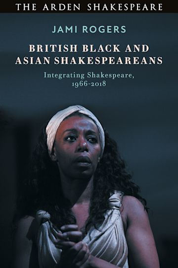 British Black and Asian Shakespeareans: Integrating Shakespeare 1966–2018
