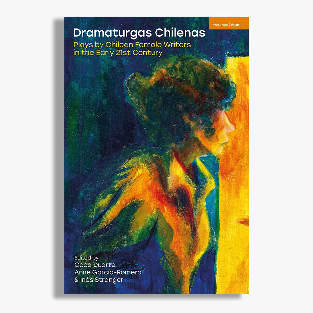 Dramaturgas Chilenas: Plays by Chilean Female Writers in the Early 21st Century