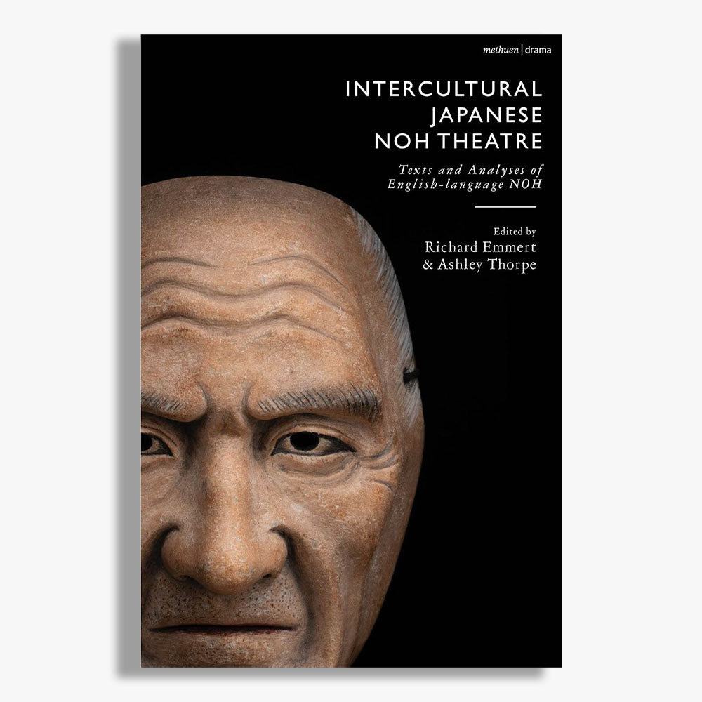 Intercultural Japanese Noh Theatre: Texts and Analyses of English-language Noh