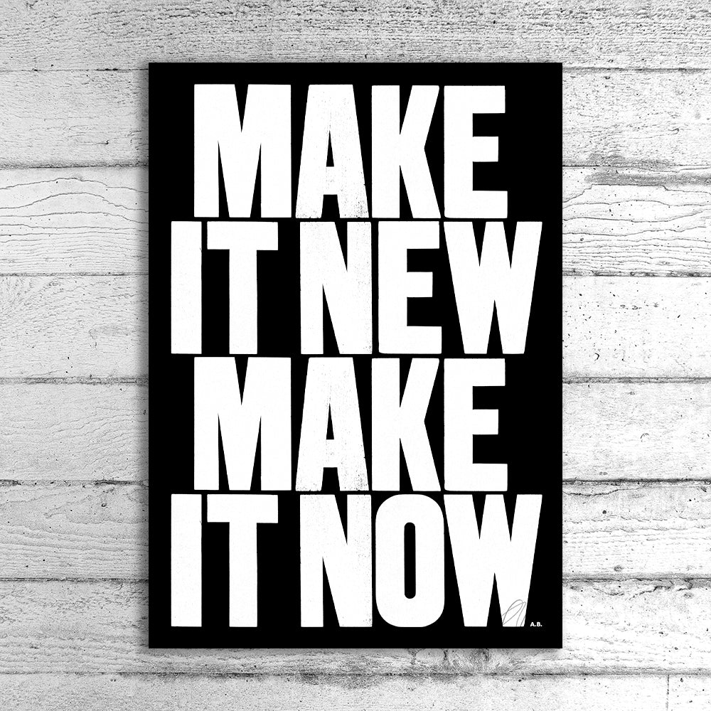 Make it New Make it Now A1 Limited Edition Print