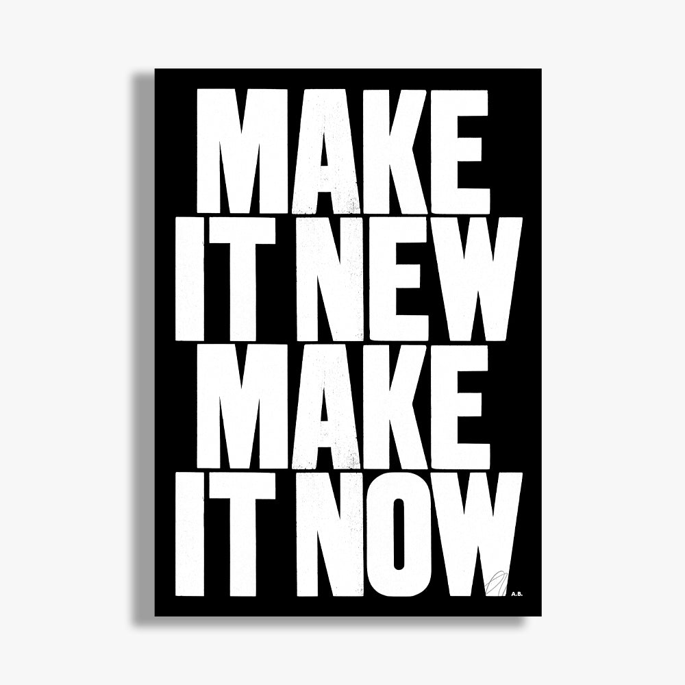 Make it New Make it Now A1 Limited Edition Print