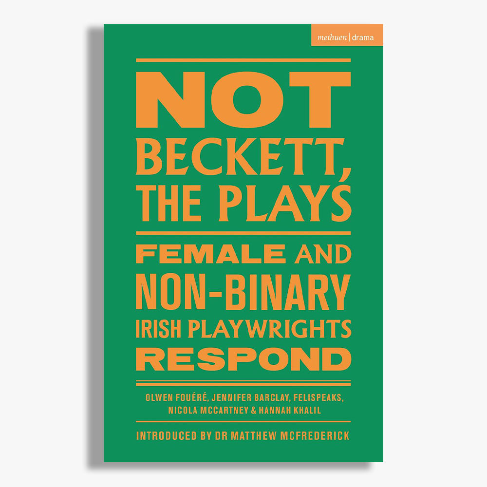 Not Beckett, The Plays: Female and Non-binary Irish Playwrights Respond