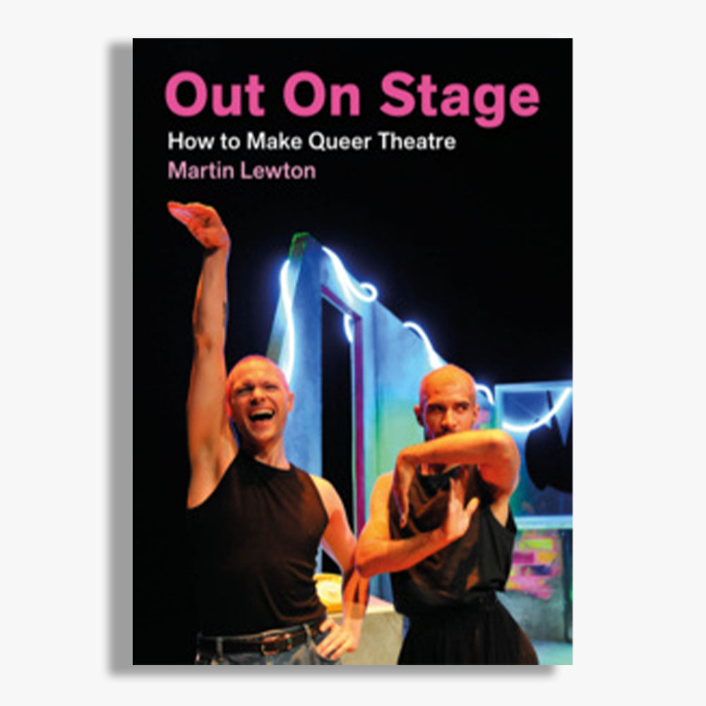 Out On Stage: How to Make Queer Theatre