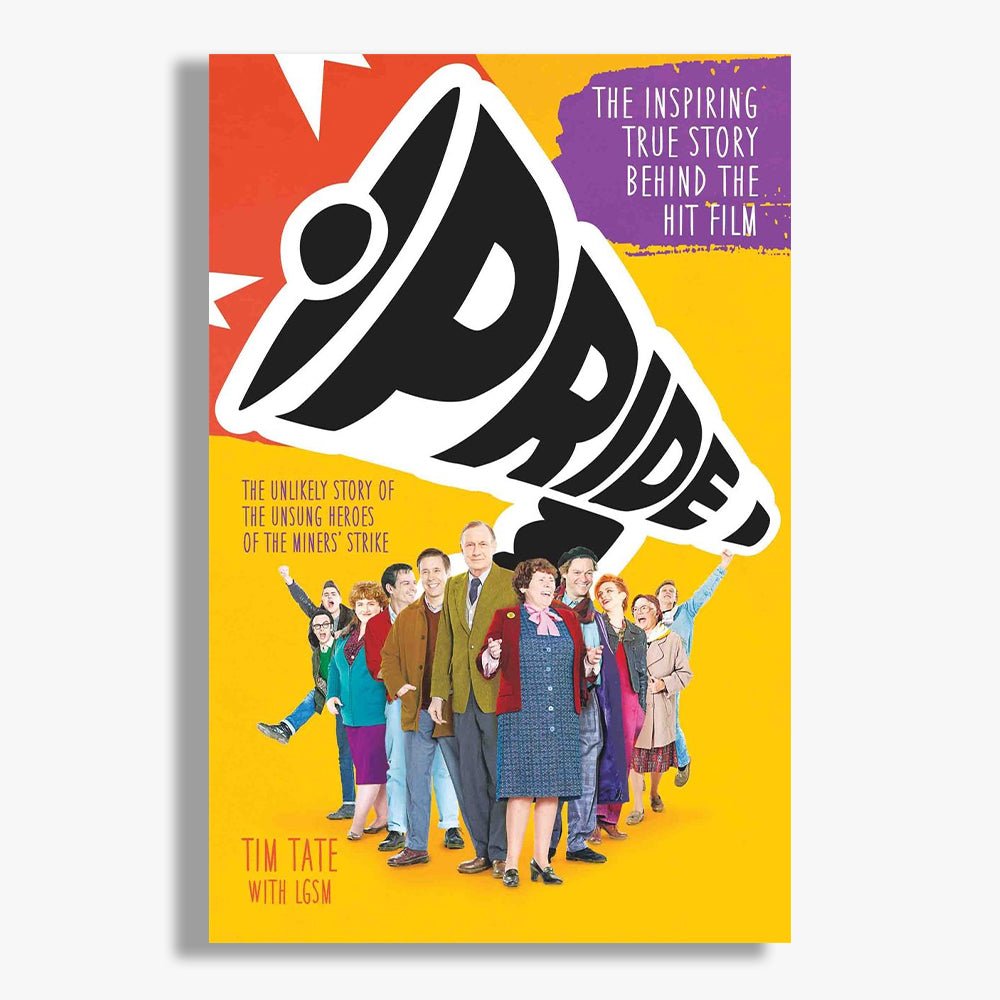Pride: The Unlikely Story of the True Heroes of the Miner's Strike