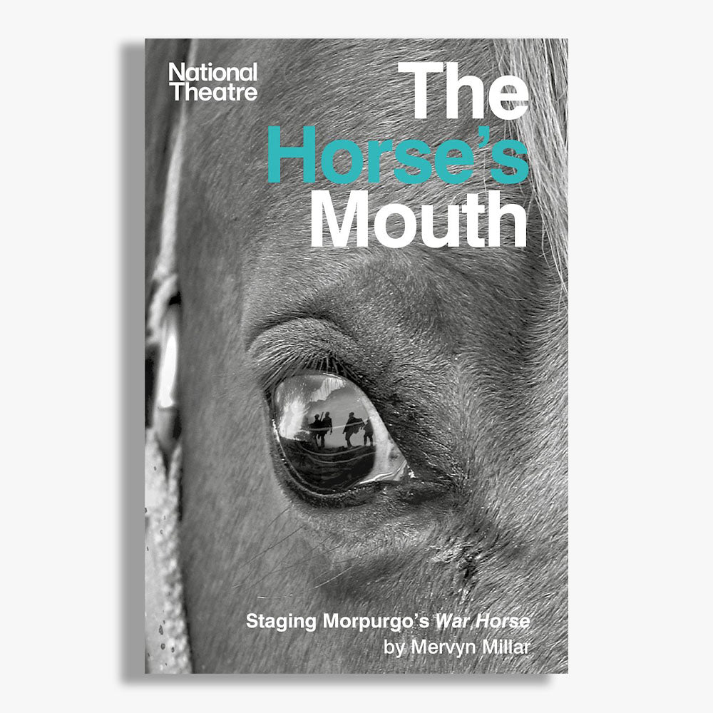The Horse's Mouth: How Handspring and the National Theatre Made War Horse