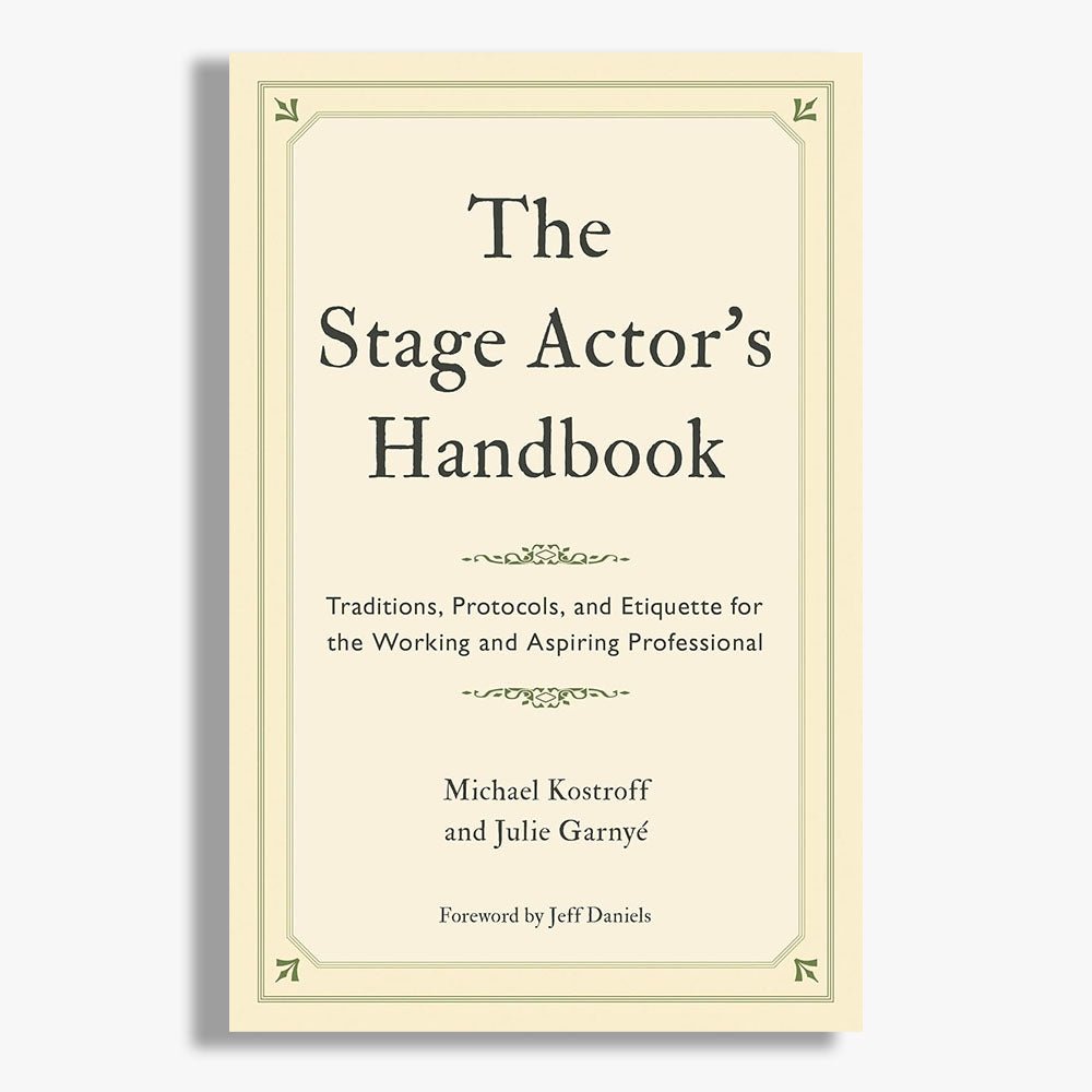 The Stage Actor's Handbook: Traditions, Protocols, and Etiquette for the Working and Aspiring Profes