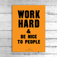 Work Hard and be Nice to People A1 Limited Edition Print