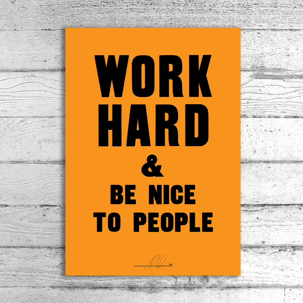 Work Hard and be Nice to People A1 Limited Edition Print