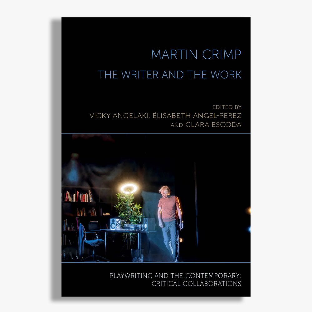 Martin Crimp: The Writer and the Work