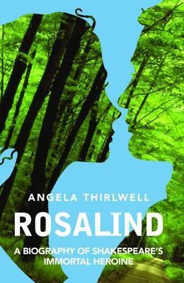 Rosalind: A Biography of Shakespeare's Immortal Heroine