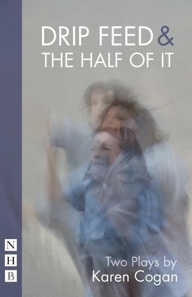 Drip Feed & The Half Of It: Two Plays